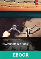Adobe Premiere Elements 12 Classroom in a Book