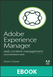 Adobe Experience Manager Quick-Reference Guide: Web Content Management [formerly CQ]