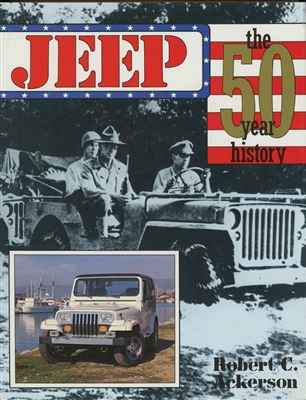 Jeep: The 50 Year History by Robert C. Ackerson