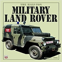 The Half-Ton Military Land Rover by Mark J. Cook