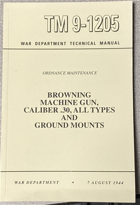 TM 9-1205 Ordnance Maintenance for Browning Machine Gun, Cal. .30, All Types and Ground Mounts