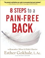 8 Steps to a Pain-Free Back Natural Posture Solutions for Pain in the Back, Neck, Shoulder, Hip, Knee, and Foot