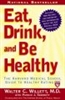 Eat, Drink, And Be Healthy: The Harvard Medical School Guide To Healthy Eating