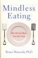 Mindless Eating: Why We Eat More Than We Think