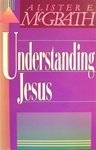 Understanding Jesus - Alister E. McGrath: 9780310298113
