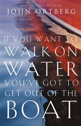If You Want To Walk On Water, You've Got To Get Out Of The Boat by Ortberg: 9780310340461