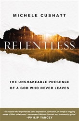 Relentless: The Unshakeable Presence Of A God Who Never Leaves: 9780310352990