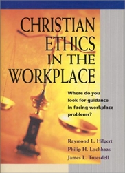 Christian Ethics in the Workplace by Hilgert: 9780570052999