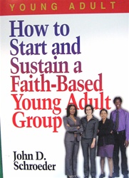 How to Start and Sustain a Faith-Based Young Adult Group - John Schroeder: 9780687046195