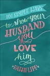 101 Simple Ways To Show Your Husband You Love Him by Lipp: 9780736957021