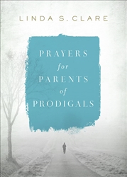 Prayers For Parents Of Prodigals by Clare: 9780736979016