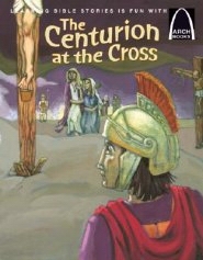 The Centurion At The Cross: 9780758612601