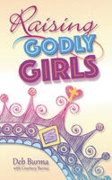 Raising Godly Girls by Burma: 9780758647757