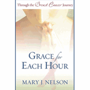 Grace for Each Hour: Through the Breast Cancer Journey - Mary J. Nelson: 9780764200243