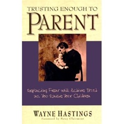 Trusting Enough to Parent: Replacing Fear with Active Trust as You Raise Your Children - Wayne Hastings: 9780781434102