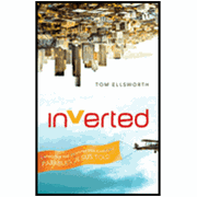 Inverted: Living Out the Perspective-Changing Parables Jesus Told: 9780784729250