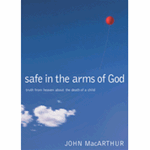 Safe in the Arms of God: Words from Heaven About the Death of a Child - John MacArthur: 9780785263432