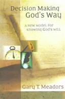 Decision Making God's Way: A New Model for Knowing God's Will: 9780801064296