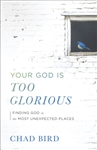 Your God Is Too Glorious by Bird: 9780801075667