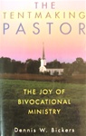 The Tentmaking Pastor: The Joy of Bivocational Ministry - Dennis W. Bickers: 9780801090998