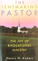 The Tentmaking Pastor: The Joy of Bivocational Ministry - Dennis W. Bickers: 9780801090998