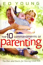 The Ten Commandments of Parenting: The Dos and Donts for Raising Great Kids: 9780802431479