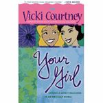 Your Girl: Raising a Godly Daughter in an Ungodly World - Vicki Courtney: 9780805430530