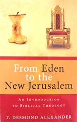 From Eden to the New Jerusalem: An Introduction to Biblical Theology - T. Desmond Alexander: 9780825420153