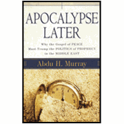 Apocalypse Later: Why the Gospel of Peace Must Trump the Politics of Prophecy in the Middle East: 9780825429781