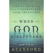 When God Disappears: Finding Hope When Your Circumstances Seem Impossible - Shane Stanford: 9780830746606