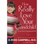 How to Really Love Your Grandchild - D. Ross Campbell: 9780830746668