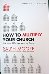 How to Multiply Your Church: The Most Effective Way to Grow God's Kingdom - Ralph Moore: 9780830751334