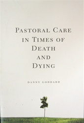 Pastoral Care in Times of Death and Dying - Danny Goddard: 9780834124363