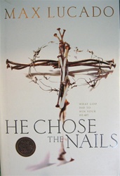 He Chose The Nails: What God did to Win Your Heart: 9780849916557