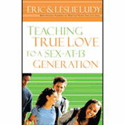 Teaching True Love to a Sex-at-13 Generation - Eric Ludy & Leslie Ludy: 9780849942563