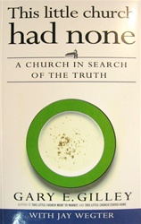 This Little Church Had None: A Church in Search of the Truth - Gary Gilley: 9780852347089