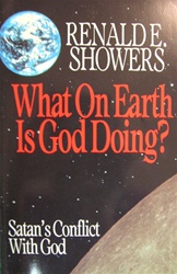 What on Earth is God Doing?: Satan's Conflict with God - Renald E. Showers: 9780872137844
