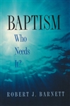 Baptism: Who Needs It? by Barnett: 9780872271715