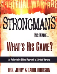 Stongman's His Name...What's His Game?: An Authoritative Biblical Approach to Spiritual Warfare - Dr. Jerry Robeson: 9780883686010