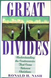 Great Divides: Understanding the Controversies That Come Between Christians - Ronald H. Nash: 9780891096962