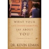 What Your Childhood Memories Say About You And What You Can Do About It - Dr. Kevin Leman: 9781414311869