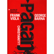 Pagan Christianity! Exploring the Roots of Our Church Practices - Frank Viola, George Barna: 9781414314853