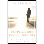 Praying for Your Prodigal Daughter: Hope, Help & Encouragement for Hurting Parents: 9781416551867