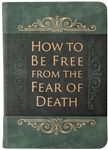 How To Be Free From The Fear Of Death by Comfort: 9781424562817