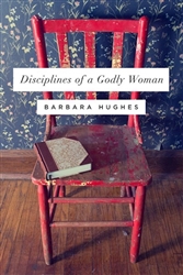 Disciplines Of A Godly Woman (Repack) by Hughes: 9781433537912