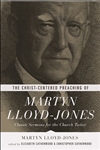 The Christ-Centered Preaching Of Martyn Lloyd-Jones: 9781433541025