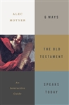 6 Ways The Old Testament Speaks Today by Motyer: 9781433558511