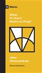 What If I Don't Desire To Pray?: 9781433568053