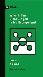 What If I'm Discouraged In My Evangelism? by Adams: 9781433568206