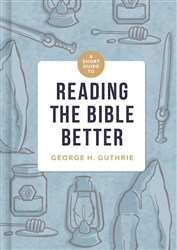 A Short Guide To Reading The Bible Better: 9781433649134